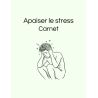 Carnet “Apaiser le Stress”
